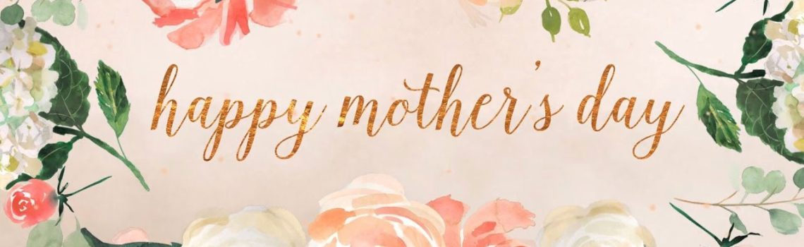 Cards, flowers, breakfast in bed…Mother’s Day.